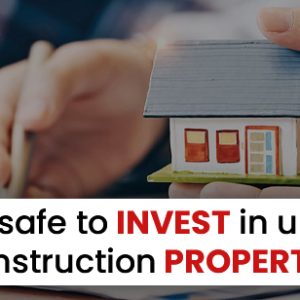 Is it safe to invest in under-construction property? A Comprehensive Guide by Estate Safe Marketing